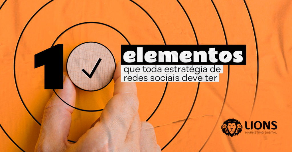 10 elementos que toda estratégia de redes sociais deve ter - LIONS